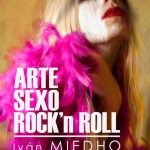 Ivan Miedho - Arte, Sexo, Rock'n Roll