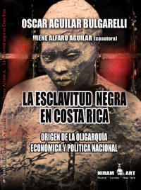 La esclavitud negra en Costa Rica - Oscar Aguilar Bulgarelli e Irene Alfaro